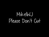 MikelWJ - Please Don't Cut lyrics