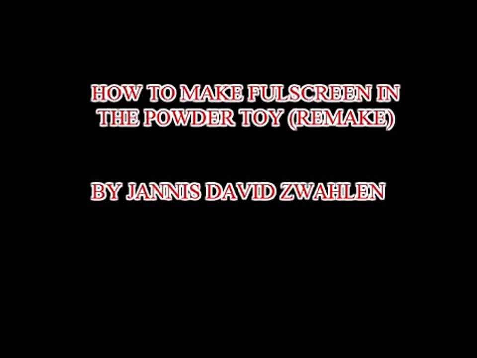 HOW TO MAKE FULLSCREEN IN THE POWDER TOY (REMAKE) video Dailymotion