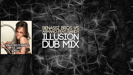 Benassi Bros VS Armano feat. Sandy - Illusion (Dub Mix)