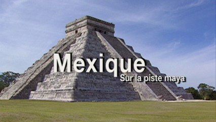 Mexique, sur la piste maya