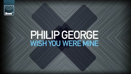 Philip George - Wish You Were Mine