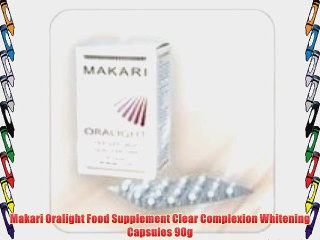 Makari Oralight Food Supplement Clear Complexion Whitening Capsules 90g