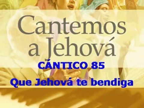 CÁNTICO Nº 85 QUE JEHOVÁ TE BENDIGA (CANTEMOS A JEHOVÁ)