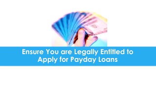 Ensure you are legally entitled to apply - PaydayLoansOnline.net