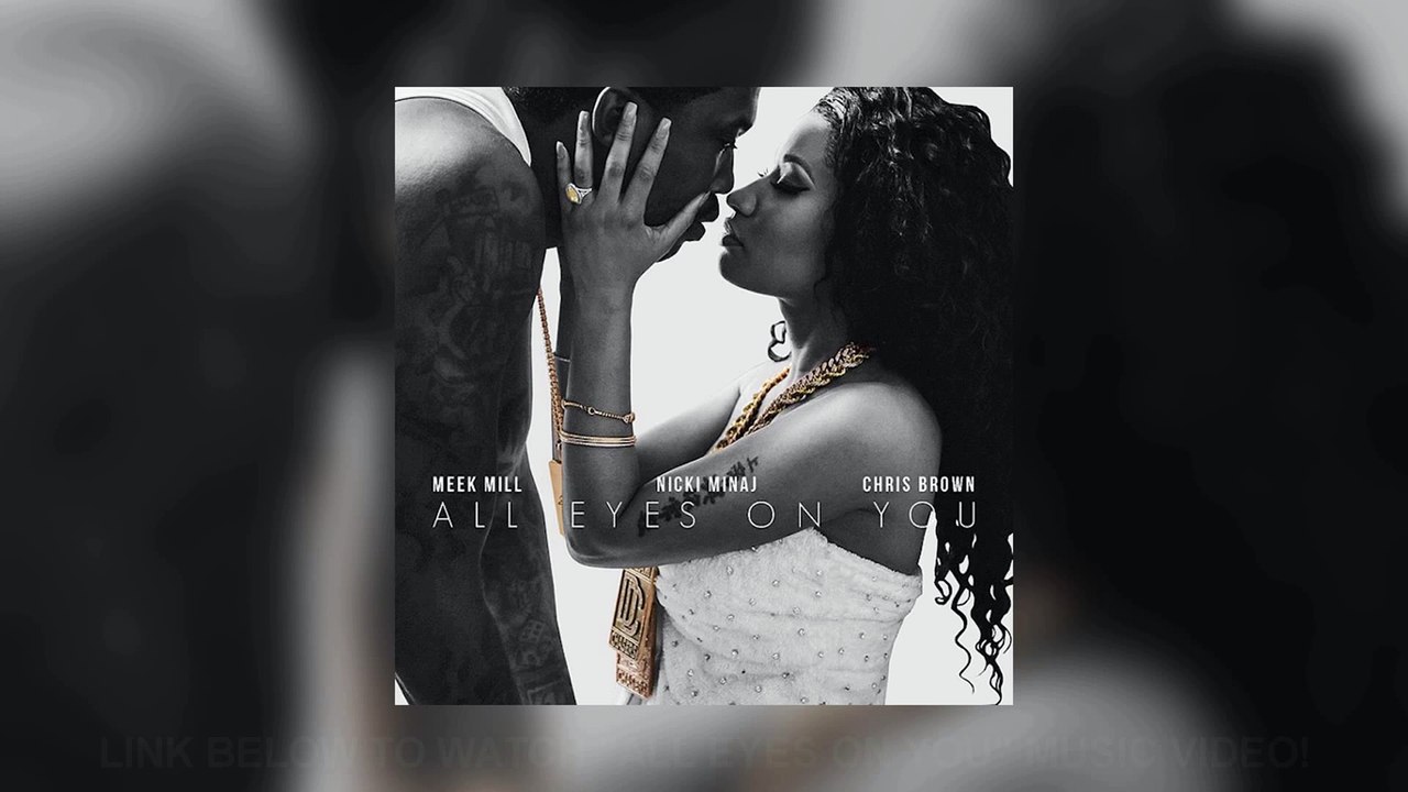 Meek Mill ft. Nicki Minaj & Chris Brown  All Eyes On You Official Video