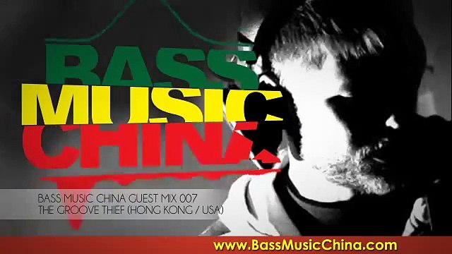Bass Music China Guest Mix 007 - The Groove Thief (Hong Kong / USA)