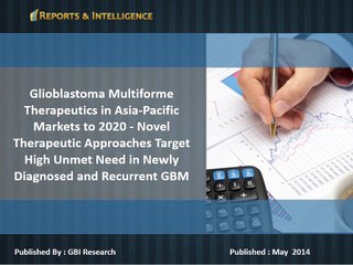Glioblastoma Multiforme Therapeutics in Asia-Pacific Markets to 2020