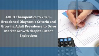ADHD Therapeutics to 2020: Epidemiology, and market growth
