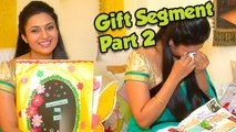 Divyanka Tripathi aka Ishita Cries While Receiving A Gift - PART 2 | Gift Segment