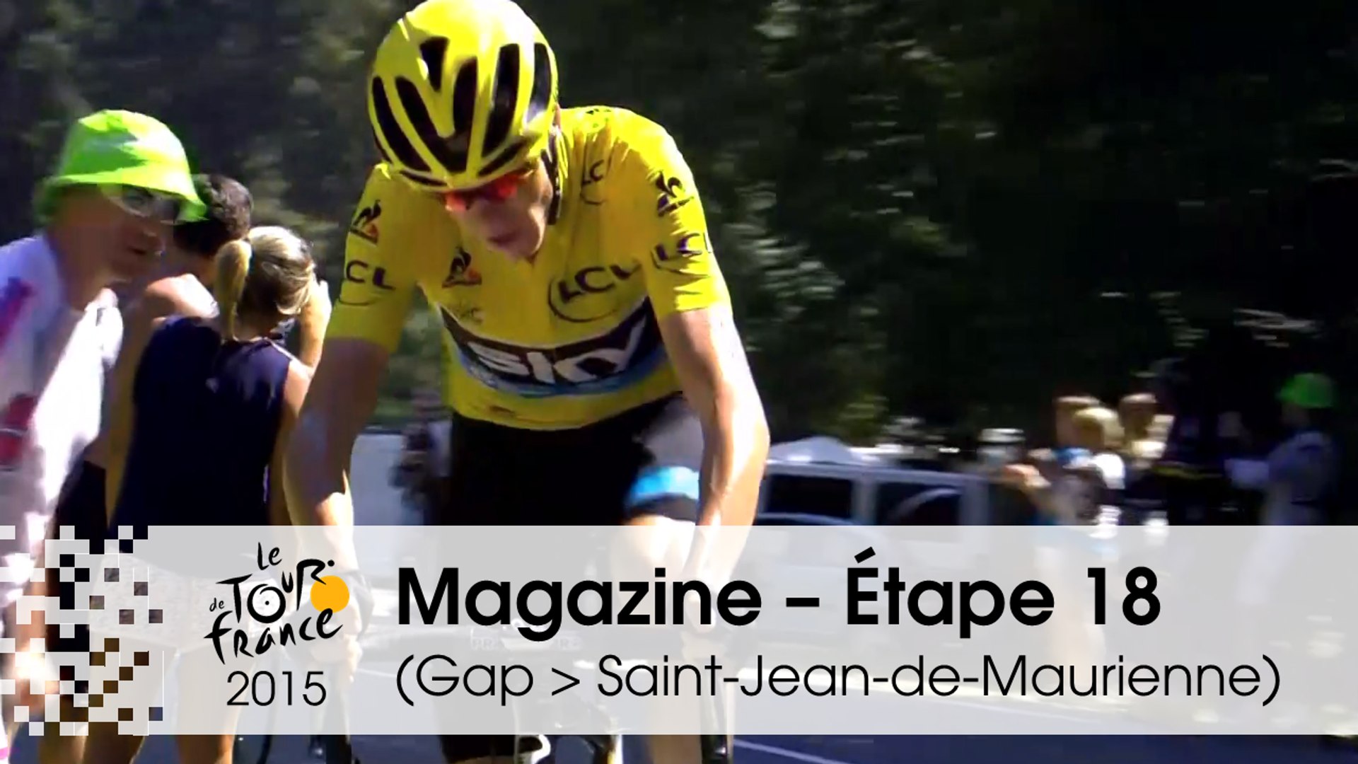 Magazine - Étape 18 (Gap > Saint-Jean-de-Maurienne) - Tour de France 2015 -  Vidéo Dailymotion