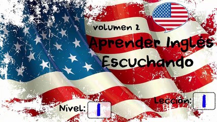 APRENDER INGLES ESCUCHANDO LECCION 1 NIVEL 1
