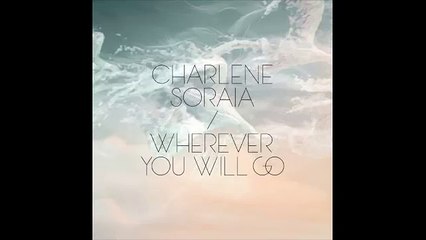 Charlene Soraia 'Wherever You Will Go'