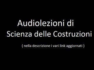 Lezioni audio di Scienza delle Costruzioni Ingegneria Tor Vergata (audiolezioni)