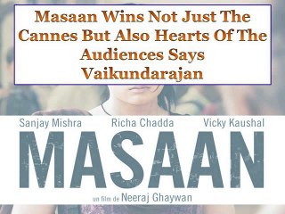 Masaan Wins Not Just The Cannes But Also Hearts Of The Audiences Says Vaikundarajan