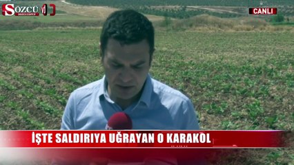 İşte saldırıya uğrayan o karakol