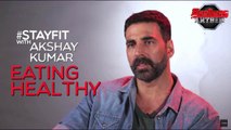 Stay Fit With Akshay Kumar - Eating Healthy