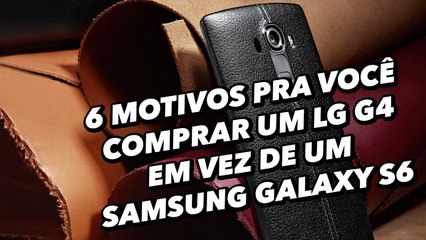 6 motivos pra você comprar um LG G4 em vez de um Samsung Galaxy S6 - TecMundo