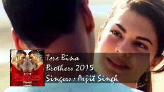 Brothers TERE BINA VIDEO SONG - Akshay Kumar Arijit singh  l Latest Hindi Songs