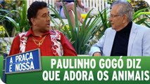 Paulinho Gogó fala sobre seu amor aos animais