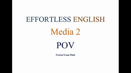 [Effortless English] - Lesson 24 -Media  - POV