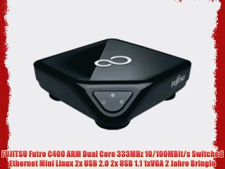 FUJITSU Futro C400 ARM Dual Core 333MHz 10/100MBit/s Switched Ethernet Mini Linux 2x USB 2.0