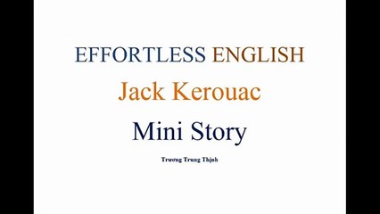 [Effortless English] - Lesson 21 -Jack Kerouac - Mini Story