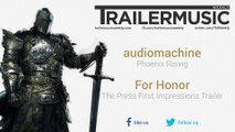 For Honor - The Press First Impressions Trailer Music (audiomachine - Phoenix Rising)
