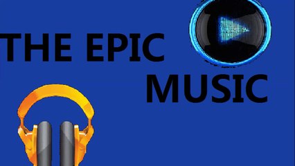 THE EPIC MUSIC | MUSICA EPICA | VIDEO