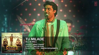 Tu Milade Full AUDIO Song - Ankit Tiwari _ All Is Well _ T-Series