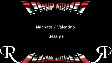 Besame Magnate Y Valentino