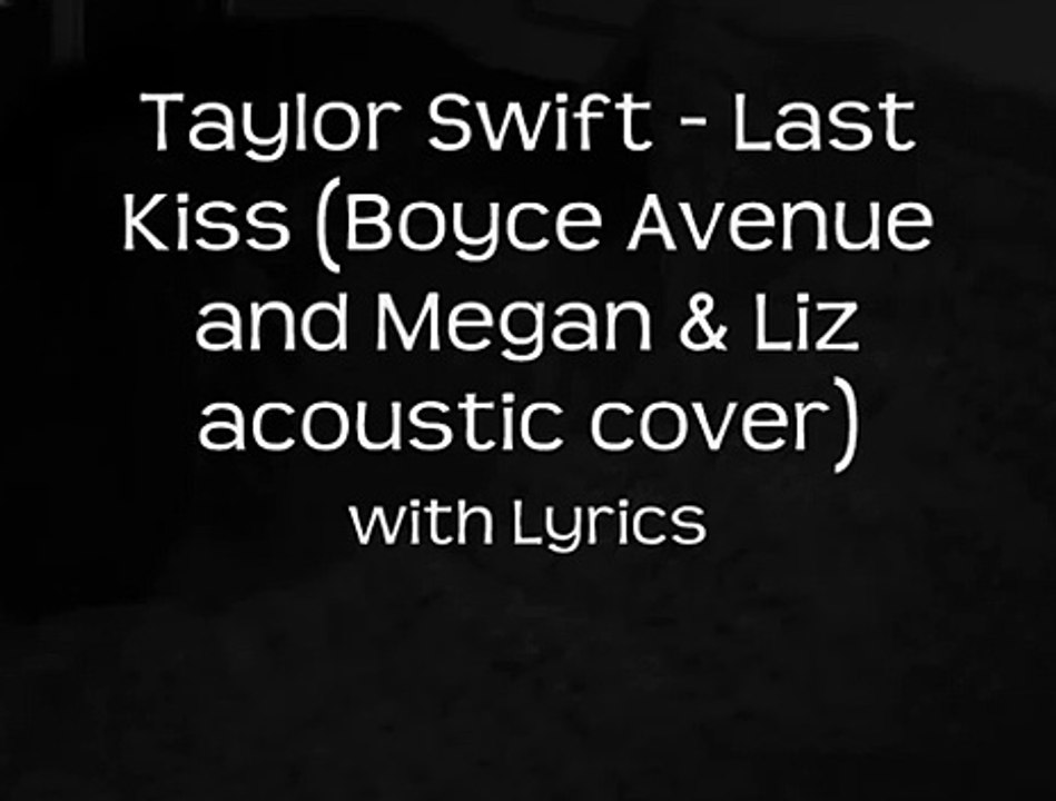 Taylor Swift Last Kiss Boyce Avenue And Megan Liz Acoustic Cover With Lyrics