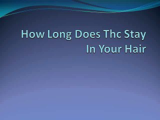 how long does thc stay in your hair