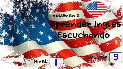 APRENDER INGLES ESCUCHANDO LECCION 9 NIVEL 1