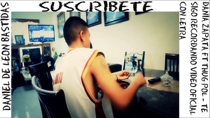 Dania Zapata FT Thug Pol - Te Sigo Recordando Video Oficial Con Letra