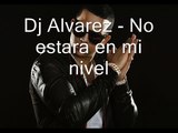 Dj Alvarez - El no estara a mi nivel 2015 LO NUEVO