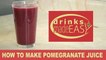 How To Make Homemade Pomegranate Juice-Drinks Made Easy