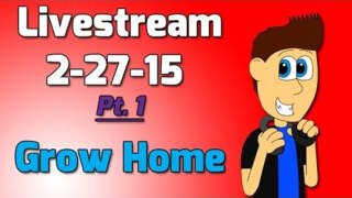 Livestream 2-27-15: Pt. 1- Grow Home