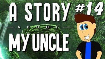 Let's Play A Story About My Uncle: Pt. 14- I Curse a Lot.