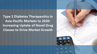 Type 2 Diabetes Therapeutics in Asia-Pacific Markets to 2020