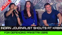 Indian journalist shouts at Kabir Khan for defending Pakistan - 2015