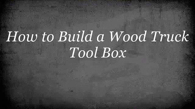 How-To Build A Wood Truck Tool Box