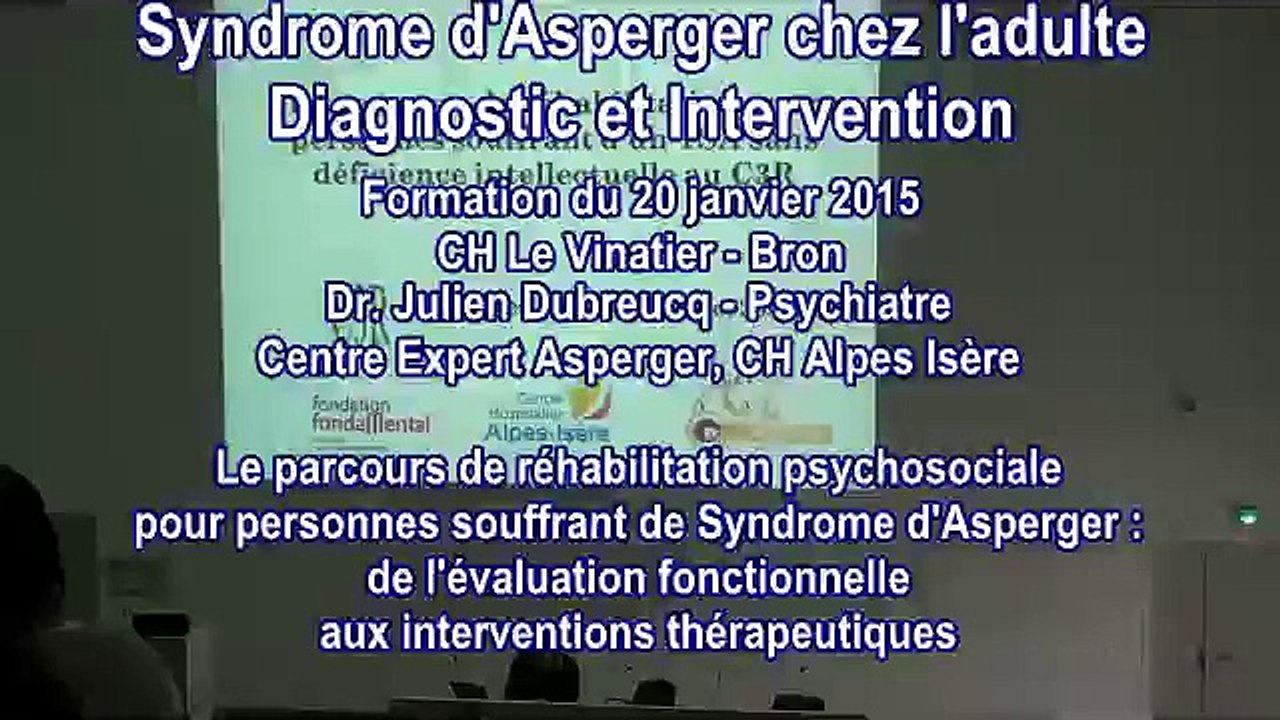 Le parcours de réhabilitation psychosociale pour personnes souffrant de syndrome d’Asperger : de l’évaluation fonctionnelle aux interventions thérapeutiques - Dr. Julien Dubreucq, Centre Expert Asperger - CH Alpes Isère