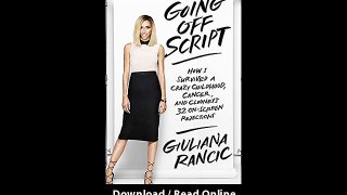 [Download PDF] Going Off Script How I Survived a Crazy Childhood Cancer and Clooneys 32 On-Screen Rejections