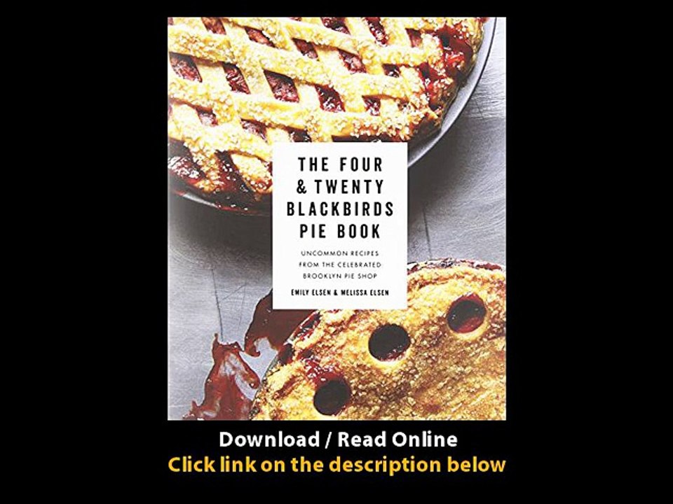 [Download PDF] The Four and Twenty Blackbirds Pie Book Uncommon Recipes from the Celebrated Brooklyn Pie Shop