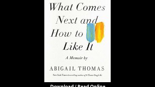 [Download PDF] What Comes Next and How to Like It A Memoir