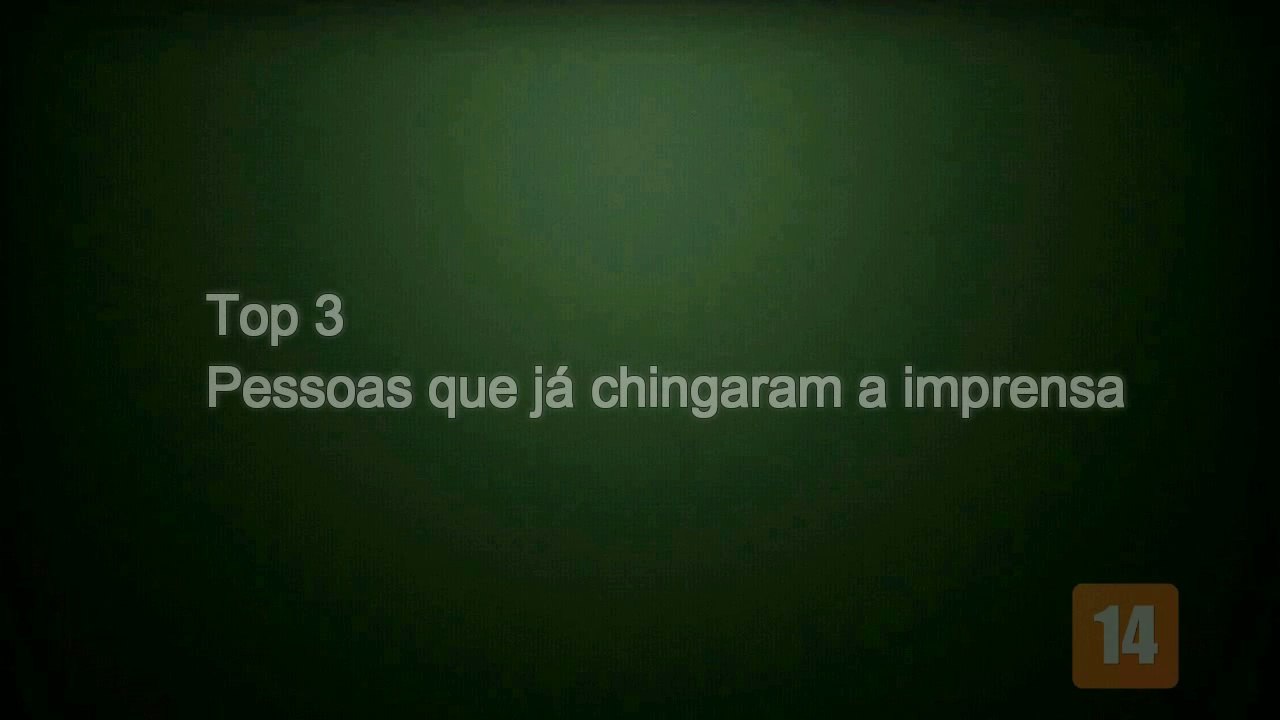 TOP 3 - Pessoas que ja chingaram a imprensa