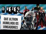 5 VEZES QUE ULTRON HUMILHOU OS VINGADORES | Ei Nerd