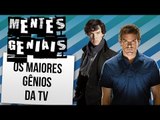 OS MAIORES GÊNIOS DOS SERIADOS DE TV | Ei Nerd
