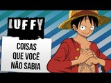 COISAS QUE VOCÊ NÃO SABIA: LUFFY | Ei Nerd