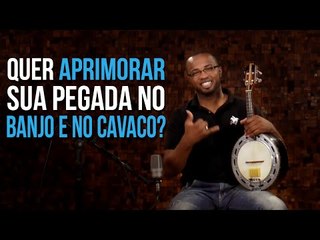 Como aprimorar sua forma de tocar Banjo e Cavaquinho